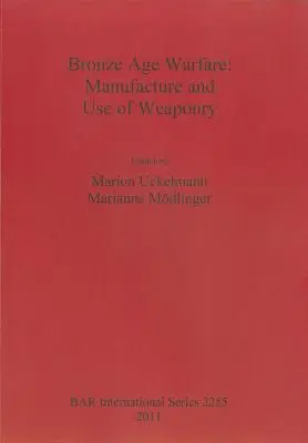 La guerra de la Edad de Bronce: Fabricación y uso de armamento - Bronze Age Warfare: Manufacture and Use of Weaponry