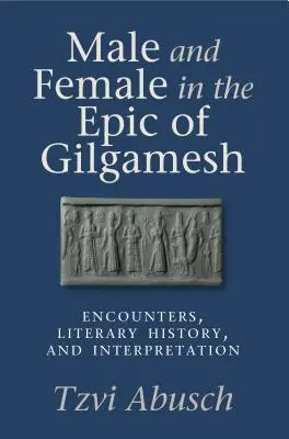 Lo masculino y lo femenino en la epopeya de Gilgamesh: Encuentros, historia literaria e interpretación - Male and Female in the Epic of Gilgamesh: Encounters, Literary History, and Interpretation