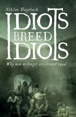 Los idiotas engendran idiotas: Por qué los hombres ya no son iguales - Idiots breed Idiots: Why men no longer are created equal