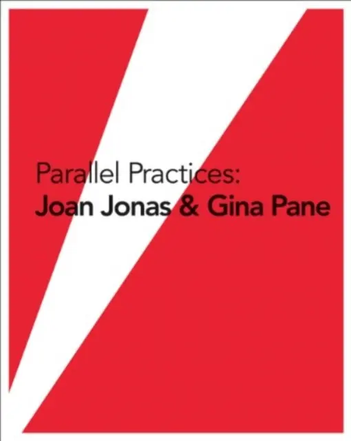 Prácticas paralelas: Joan Jonas y Gina Pane - Parallel Practices: Joan Jonas & Gina Pane