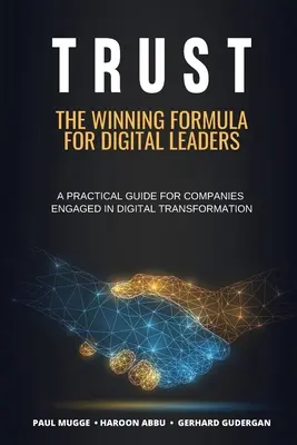 Confianza: La fórmula ganadora para los líderes digitales. Una guía práctica para empresas comprometidas con la transformación digital - Trust: The Winning Formula for Digital Leaders. A Practical Guide for Companies Engaged in Digital Transformation
