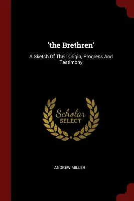 Los hermanos: Esbozo de su origen, progreso y testimonio - 'the Brethren': A Sketch Of Their Origin, Progress And Testimony