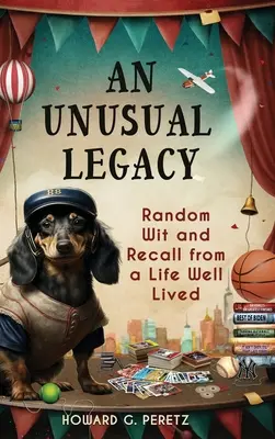 Un legado insólito: Ingenio aleatorio y recuerdos de una vida bien vivida - An Unusual Legacy: Random Wit and Recall from a Life Well Lived