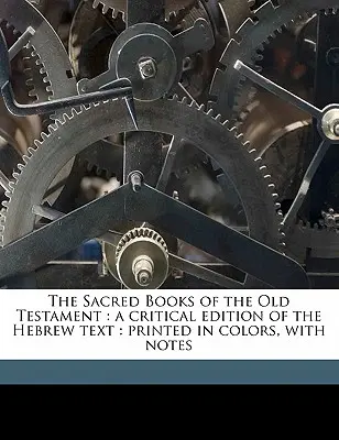 Los libros sagrados del Antiguo Testamento: Edición crítica del texto hebreo: Impresa en colores, con notas Volumen Pt. 1 - The Sacred Books of the Old Testament: A Critical Edition of the Hebrew Text: Printed in Colors, with Notes Volume Pt. 1