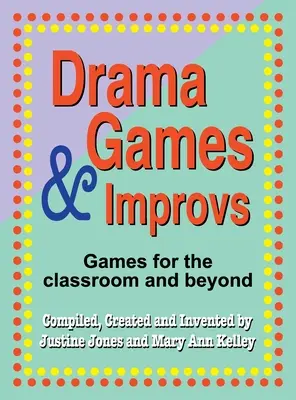 Juegos de teatro e improvisación: Juegos para el aula y más allá - Drama Games and Improvs: Games for the Classroom and Beyond