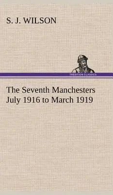 The Seventh Manchesters De julio de 1916 a marzo de 1919 - The Seventh Manchesters July 1916 to March 1919