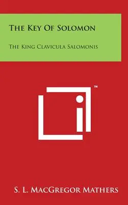 La Llave de Salomón El Rey Clavicula Salomonis - The Key Of Solomon: The King Clavicula Salomonis