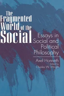 El fragmentado mundo de lo social: Ensayos de filosofía social y política - The Fragmented World of the Social: Essays in Social and Political Philosophy