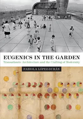 Eugenesia en el jardín: La arquitectura transatlántica y la creación de la modernidad - Eugenics in the Garden: Transatlantic Architecture and the Crafting of Modernity