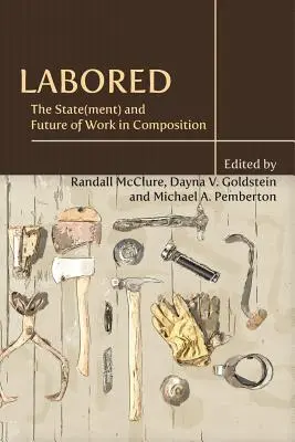 Labored: El estado y el futuro del trabajo en la composición - Labored: The State(ment) and Future of Work in Composition