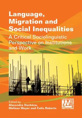 Lengua, migración y desigualdades sociales: Una perspectiva sociolingüística crítica de las instituciones y el trabajo - Language, Migration and Social Inequalities: A Critical Sociolinguistic Perspective on Institutions and Work