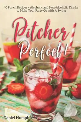 ¡Jarra Perfecta! 40 Recetas de Ponches - Bebidas con y sin alcohol para que tu fiesta sea todo un éxito - Pitcher Perfect!: 40 Punch Recipes - Alcoholic and Non-Alcoholic Drinks to Make Your Party Go with a Swing