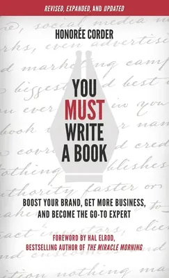 Debes escribir un libro: Impulse su marca, consiga más negocio y conviértase en el experto al que acudir - You Must Write a Book: Boost Your Brand, Get More Business, and Become the Go-To Expert