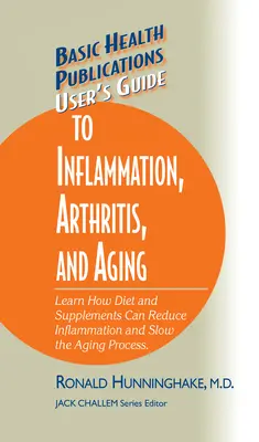 Guía del Usuario para la Inflamación, la Artritis y el Envejecimiento: Aprenda Cómo la Dieta y los Suplementos Pueden Reducir la Inflamación y Ralentizar el Proceso de Envejecimiento - User's Guide to Inflammation, Arthritis, and Aging: Learn How Diet and Supplements Can Reduce Inflammation and Slow the Aging Process