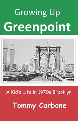 Crecer en Greenpoint: La vida de un niño en el Brooklyn de los años setenta - Growing Up Greenpoint: A Kid's Life in 1970s Brooklyn