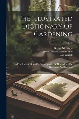 El diccionario ilustrado de jardinería: Enciclopedia práctica y científica de horticultura para jardineros y botánicos; Volumen 2 - The Illustrated Dictionary Of Gardening: A Practical And Scientific Encyclopaedia Of Horticulture For Gardeners And Botanists; Volume 2