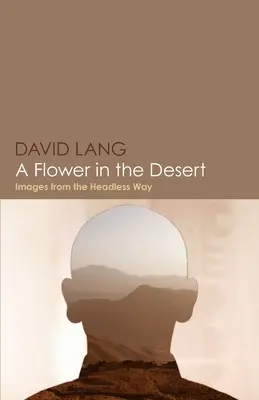 Una flor en el desierto: Imágenes del camino sin cabeza - A Flower in the Desert: Images from the Headless Way