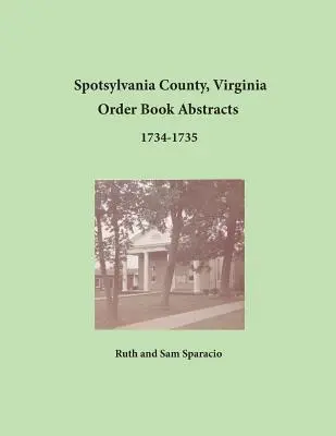 Resúmenes del Libro de Órdenes del Condado de Spotsylvania, Virginia 1734-1735 - Spotsylvania County, Virginia Order Book Abstracts 1734-1735