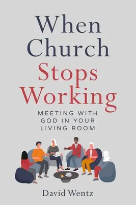 Cuando la iglesia deja de funcionar: El encuentro con Dios en el salón de su casa - When Church Stops Working: Meeting With God in Your Living Room