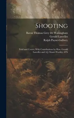 Shooting: Field and Covert; With Contributions by Hon. Gerald Lascelles and A.J. Stuart-Wortley. 6ª edición, 1900 - Shooting: Field and Covert; With Contributions by Hon. Gerald Lascelles and A.J. Stuart-Wortley. 6Th; Edition 1900