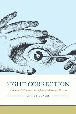 La corrección de la vista: Visión y ceguera en la Gran Bretaña del siglo XVIII - Sight Correction: Vision and Blindness in Eighteenth-Century Britain