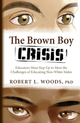 La crisis del niño moreno: Los educadores deben afrontar los retos de la educación de los varones no blancos - The Brown Boy Crisis: Educators Must Step Up to Meet the Challenges of Educating Non-White Males