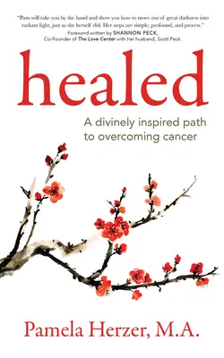 Curado: Un camino de inspiración divina para superar el cáncer - Healed: A Divinely Inspired Path to Overcoming Cancer