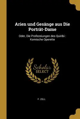 Arien und Gesnge aus Die Portrt-Dame: Oder, Die Profezeiungen des Quiribi: Komische Operette