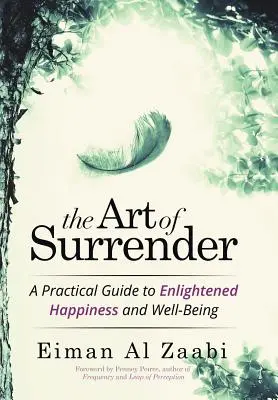 El arte de rendirse: Una guía práctica para la felicidad y el bienestar iluminados - The Art of Surrender: A Practical Guide to Enlightened Happiness and Well-Being