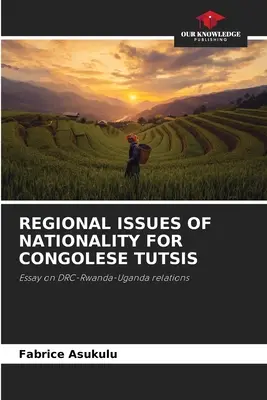 Cuestiones regionales de nacionalidad para los tutsis congoleños - Regional Issues of Nationality for Congolese Tutsis