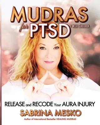 Mudras para el TEPT: Libera y recodifica tu lesión en el Aura - Mudras for PTSD: Release and recode your Aura injury