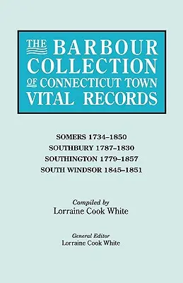 Barbour Collection of Connecticut Town Vital Records. Volume 40: Somers 1734-1850, Southbury 1787-1830, Southington 1779-1857, South Windsor 1845-. - Barbour Collection of Connecticut Town Vital Records. Volume 40: Somers 1734-1850, Southbury 1787-1830, Southington 1779-1857, South Windsor 1845-