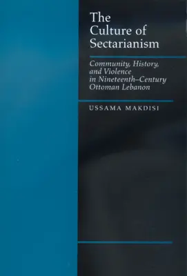 La cultura del sectarismo: Comunidad, historia y violencia en el Líbano otomano del siglo XIX - The Culture of Sectarianism: Community, History, and Violence in Nineteenth-Century Ottoman Lebanon