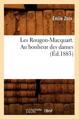 Les Rougon-Macquart. Au Bonheur Des Dames (m.1883) - Les Rougon-Macquart. Au Bonheur Des Dames (d.1883)