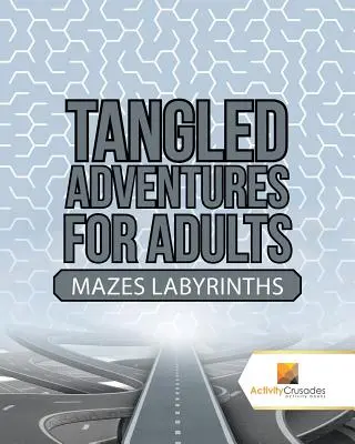 Aventuras enredadas para adultos: Laberintos - Tangled Adventures for Adults: Mazes Labyrinths
