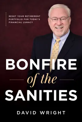 La hoguera de la cordura: Reajuste su cartera de jubilación para la locura financiera actual - Bonfire of the Sanities: Reset Your Retirement Portfolio for Today's Financial Lunacy