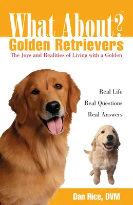 ¿Qué pasa con los Golden Retriever? La alegría y la realidad de vivir con un Golden - What about Golden Retrievers?: The Joy and Realities of Living with a Golden