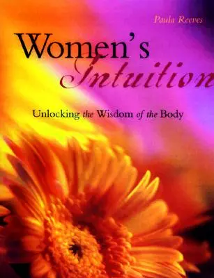 Intuición femenina: Descubre la sabiduría de tu cuerpo - Women's Intuition: Unlocking the Wisdom of Your Body