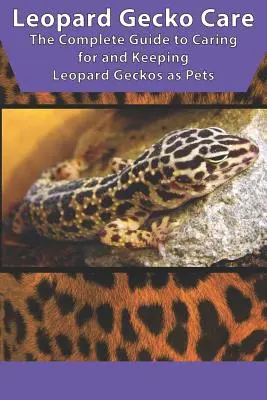 Cuidados del geco leopardo: La Guía Completa para el Cuidado y Mantenimiento del Gecko Leopardo como Mascota - Leopard Gecko Care: The Complete Guide to Caring for and Keeping Leopard Geckos as Pets