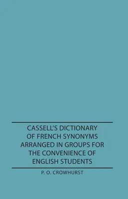 Diccionario Cassell de sinónimos franceses agrupados para comodidad de los estudiantes de inglés - Cassell's Dictionary of French Synonyms Arranged in Groups for the Convenience of English Students