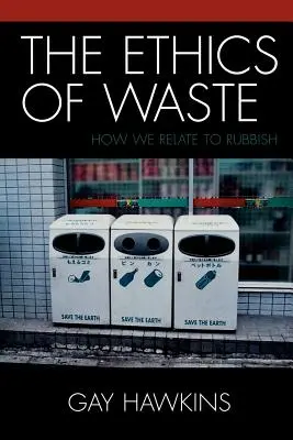 La ética de los residuos: Cómo nos relacionamos con la basura - The Ethics of Waste: How We Relate to Rubbish