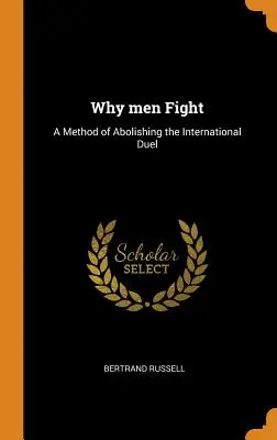 Por qué luchan los hombres: Un método para abolir el duelo internacional - Why men Fight: A Method of Abolishing the International Duel