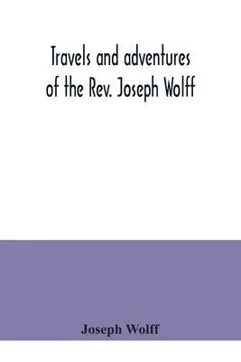 Viajes y aventuras del reverendo Joseph Wolff - Travels and adventures of the Rev. Joseph Wolff