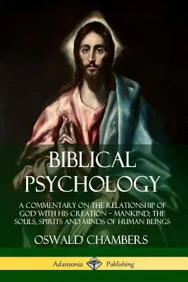 Psicología bíblica: A Commentary on the Relationship of God with His Creation - Mankind; the Souls, Spirits and Minds of Human Beings (Comentario sobre la relación de Dios con su creación: la humanidad; las almas, los espíritus y las mentes de los seres humanos). - Biblical Psychology: A Commentary on the Relationship of God with His Creation - Mankind; the Souls, Spirits and Minds of Human Beings