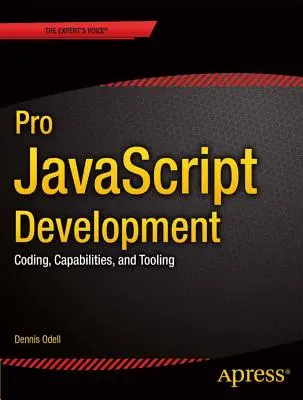 Desarrollo profesional en JavaScript: Codificación, capacidades y herramientas - Pro JavaScript Development: Coding, Capabilities, and Tooling