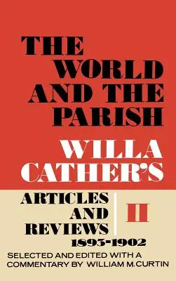 El mundo y la parroquia, Volumen 2: Artículos y reseñas de Willa Cather, 1893-1902 - The World and the Parish, Volume 2: Willa Cather's Articles and Reviews, 1893-1902