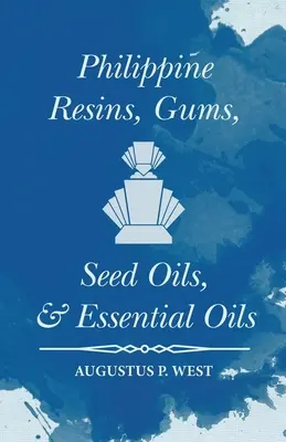 Resinas, gomas, aceites de semillas y aceites esenciales filipinos - Philippine Resins, Gums, Seed Oils, and Essential Oils