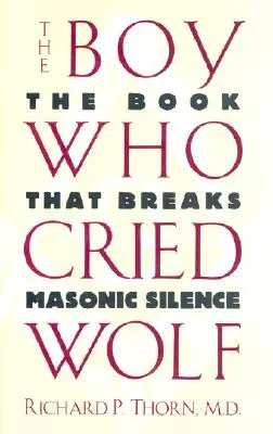 El niño que gritó lobo: el libro que rompe el silencio masónico - The Boy Who Cried Wolf: The Book That Breaks Masonic Silence