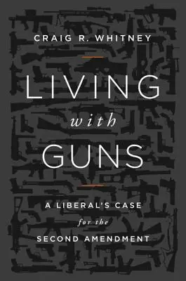 Living with Guns: A Liberal's Case for the Second Amendment (Vivir con armas: argumentos liberales a favor de la Segunda Enmienda) - Living with Guns: A Liberal's Case for the Second Amendment