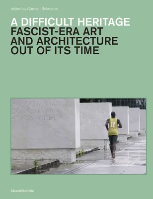 Una herencia difícil: Arte y arquitectura de la época fascista fuera de su tiempo - A Difficult Heritage: Fascist-Era Art and Architecture Out of Its Time